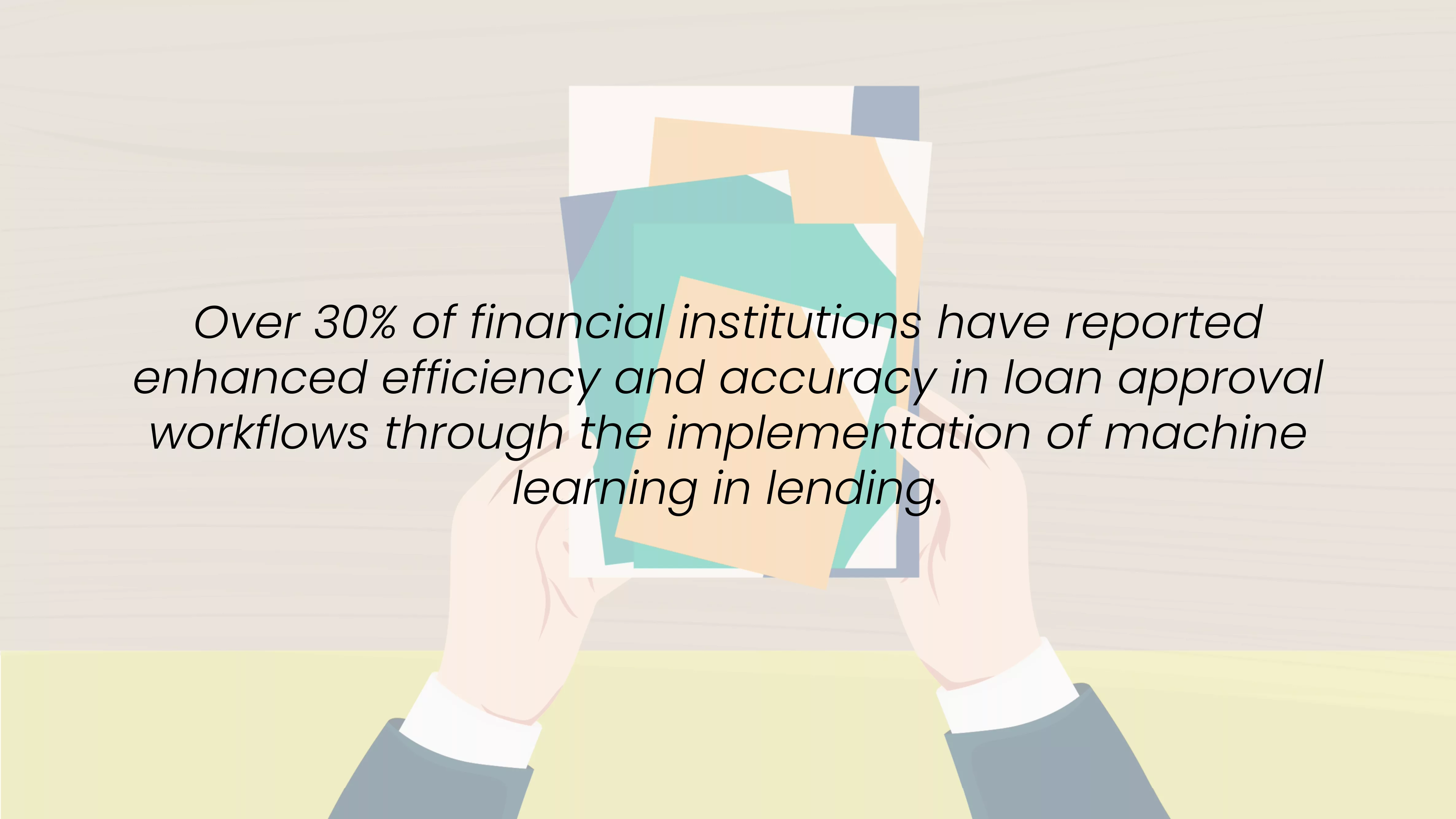 Over 30% of financial institutions have reported enhanced efficiency and accuracy in loan approval workflows through the implementation of machine learning in digital loan origination system.